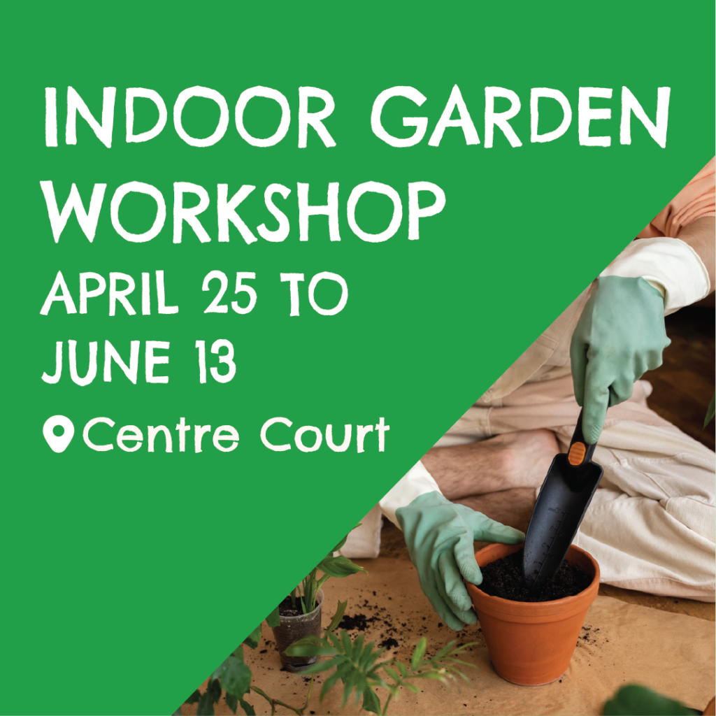 Indoor garden workshops april 25 to june 13