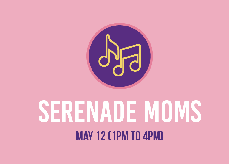 serenade moms may 12 (1pm to 4pm)