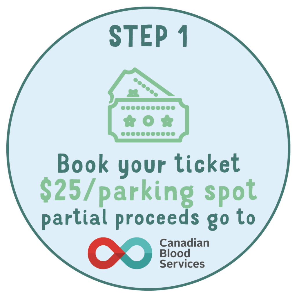 step 1 book your ticket 25 / parking spot partial proceeds go to Canadian Blood Services