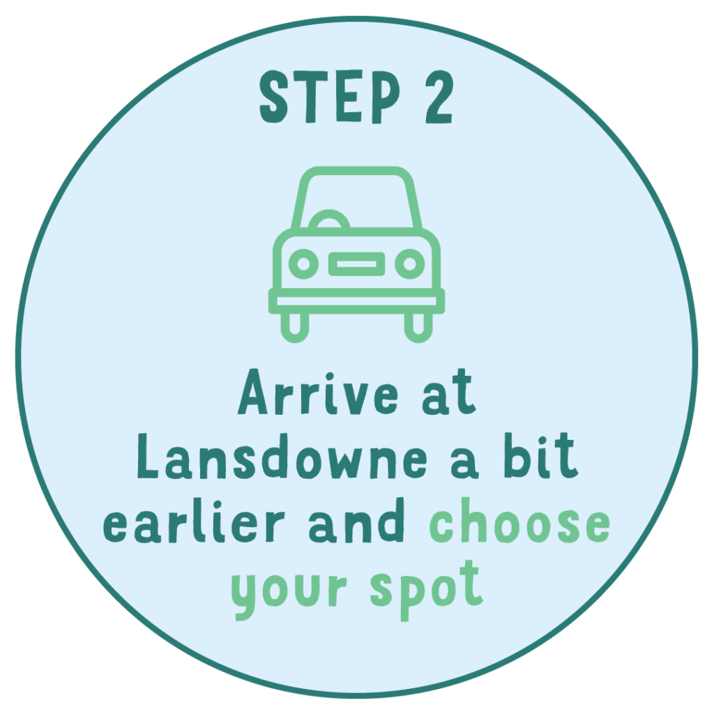 Step 2 arrive at Lansdowne a bit earlier and choose your spot