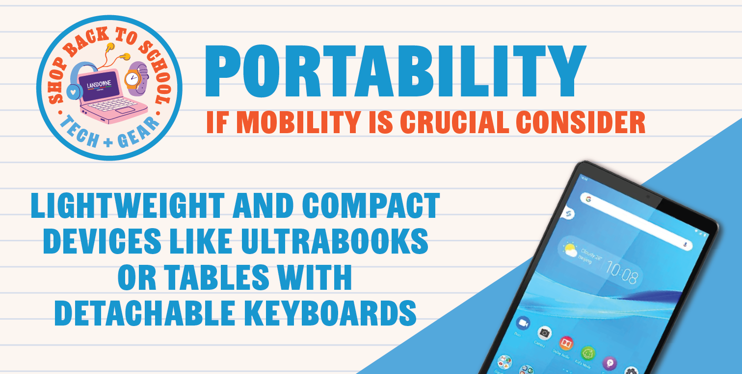 Portability + If mobility is crucial, consider lightweight and compact devices like ultrabooks or tablets with detachable keyboards