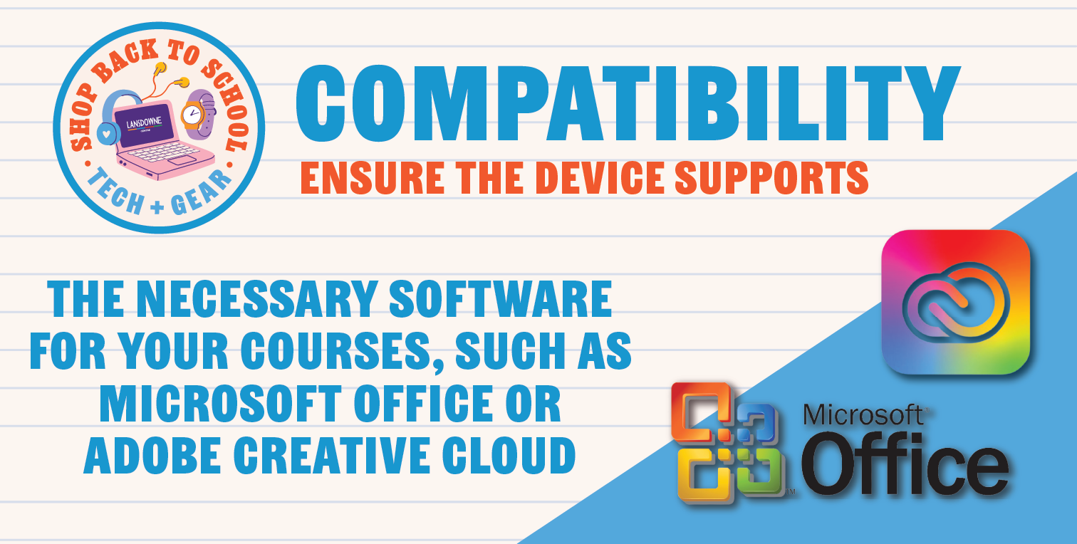 Software Compatibility: Ensure the device supports the necessary software for your courses, such as Microsoft Office or Adobe Creative Cloud